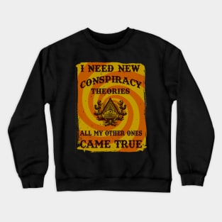 I Need New Conspiracy Theories T-shirt Crewneck Sweatshirt